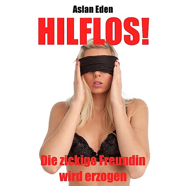 Hilflos! - Die zickige Freundin wird erzogen, Aslan Eden