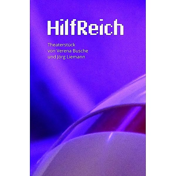 HilfReich - Ein Theaterstück von Verena Busche und Jörg Liemann, Jörg Liemann, Verena Busche