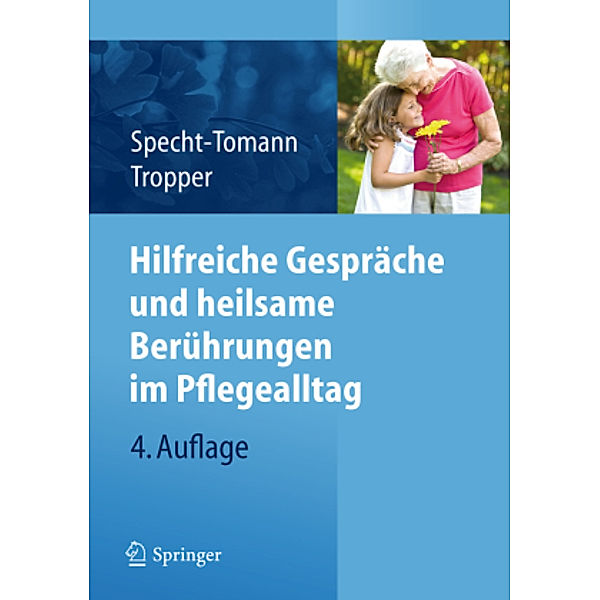 Hilfreiche Gespräche und heilsame Berührungen im Pflegealltag, Monika Specht-Tomann, Doris Tropper