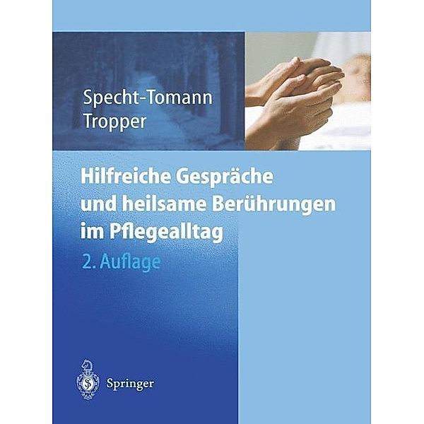 Hilfreiche Gespräche und heilsame Berührungen im Pflegealltag, Monika Specht-Tomann, Doris Tropper