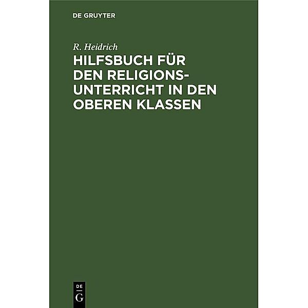 Hilfsbuch für den Religionsunterricht in den oberen Klassen, R. Heidrich