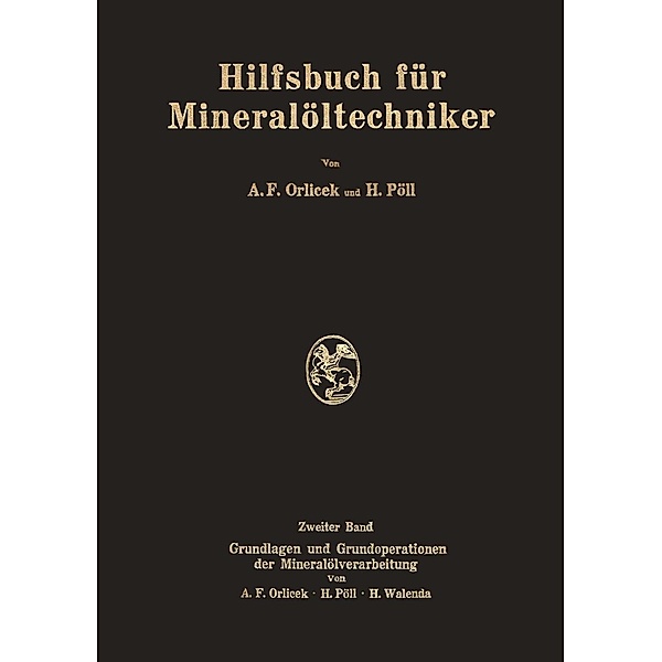 Hilfsbuch für Mineralöltechniker, A. F. Orlicek, H. Pöll