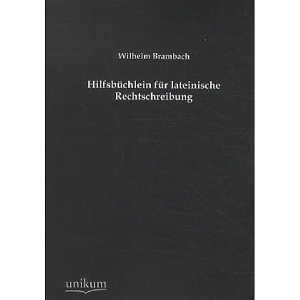 Hilfsbüchlein für lateinische Rechtschreibung, Wilhelm Brambach
