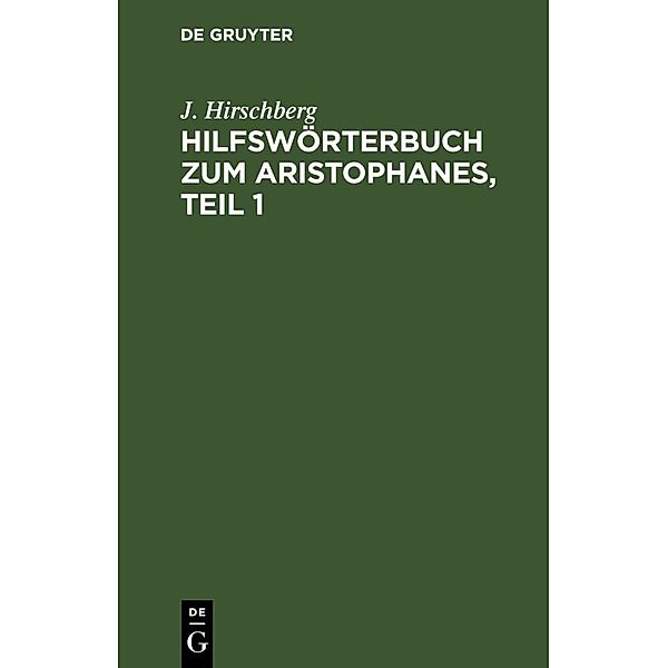 Hilfswörterbuch zum Aristophanes, Teil 1, J. Hirschberg