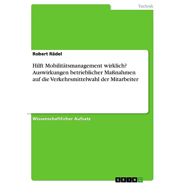 Hilft Mobilitätsmanagement wirklich? Auswirkungen betrieblicher Maßnahmen auf die Verkehrsmittelwahl der Mitarbeiter, Robert Rädel