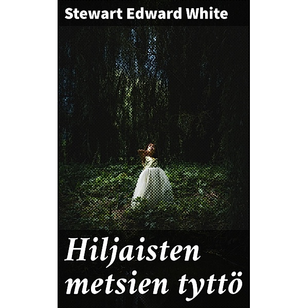 Hiljaisten metsien tyttö, Stewart Edward White