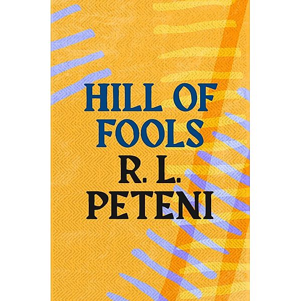 Hill of Fools, R. L. Peteni