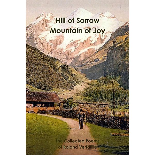 Hill of Sorrow Mountain of Joy: Collected Poems, Roland Verfaillie