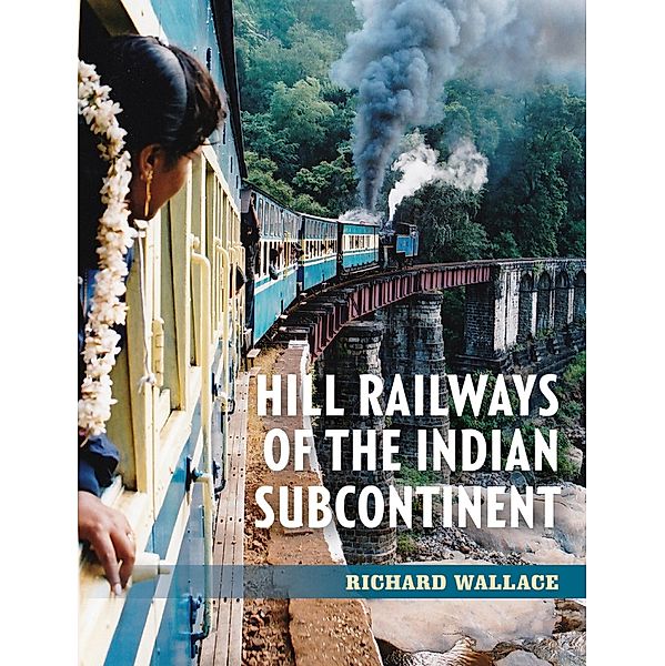 Hill Railways of the Indian Subcontinent, Richard Wallace