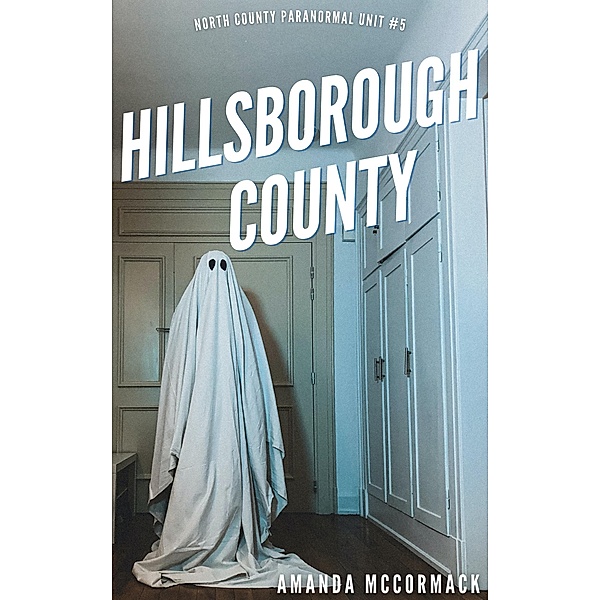 Hillsborough County (North County Paranormal Unit, #5) / North County Paranormal Unit, Amanda McCormack