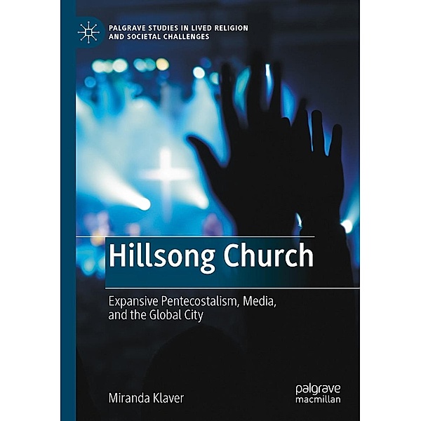Hillsong Church / Palgrave Studies in Lived Religion and Societal Challenges, Miranda Klaver