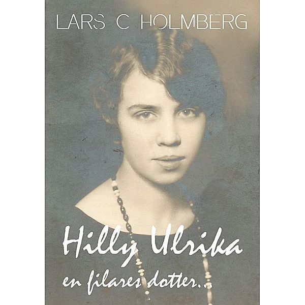 Hilly Ulrika, en filares dotter..., Lars C Holmberg