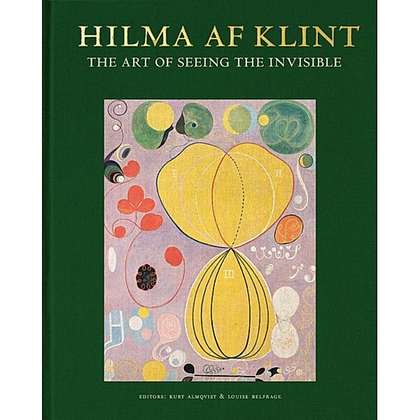 Hilma af Klint: The art of seeing the invisible, Marty Bax, Tessel M. Bauduin, Briony Fer, Stephen Kern, Wouter J. Hanegraff, Helmut Zander, Raphael Rosenberg, Marco Pasi, Christoph Wagner, Victoria Ferentinou, Iris Müller-Westermann