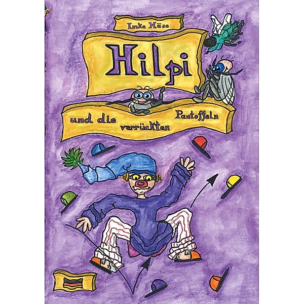 Hilpi und die verrückten Pantoffeln / Hilpis Abenteuer Bd.3, Imke Häse