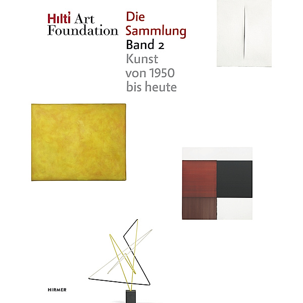 Hilti Art Foundation. Die Sammlung, Form und Farbe - Kunst von 1950 bis heute