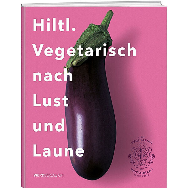 Hiltl. Vegetarisch nach Lust und Laune, Rolf Hiltl