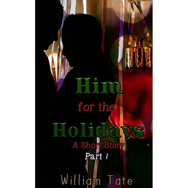 Him for the Holidays: A Short Story Part 1, William Tate