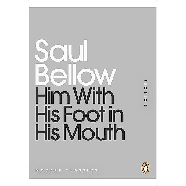 Him With His Foot in His Mouth / Penguin Modern Classics, Saul Bellow