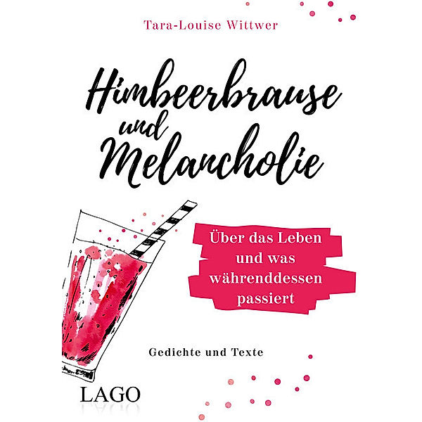 Himbeerbrause und Melancholie: Gedichte und Texte, Tara-Louise Wittwer