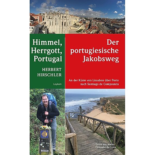 Himmel, Herrgott, Portugal - Der portugiesische Jakobsweg, Herbert Hirschler