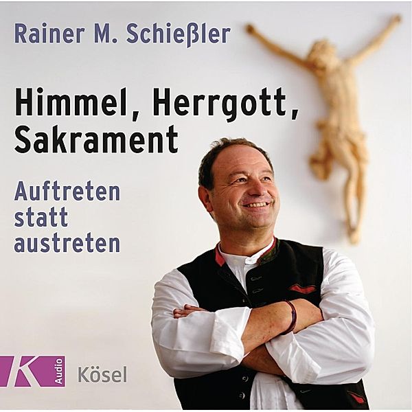 Himmel - Herrgott - Sakrament, 1 Audio-CD, Rainer Maria Schiessler