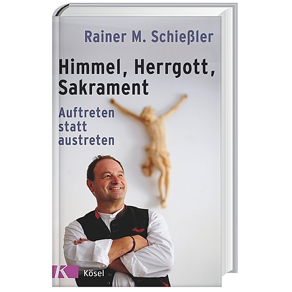 Himmel - Herrgott - Sakrament, Rainer Maria Schiessler