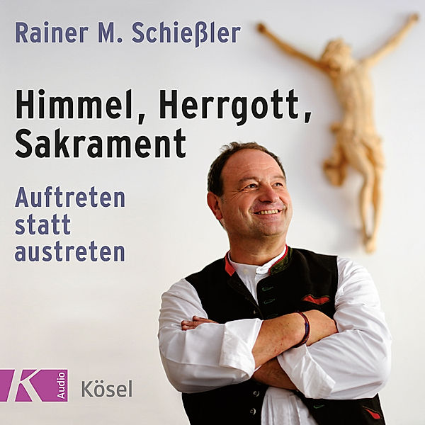 Himmel, Herrgott, Sakrament, Rainer M. Schiessler