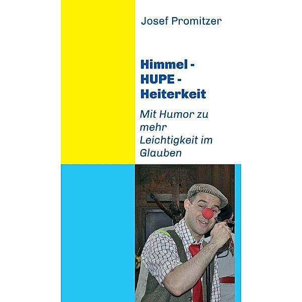 Himmel - Hupe - Heiterkeit, Josef Promitzer