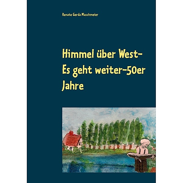 Himmel über West- Es geht weiter-50er Jahre, Renate Gerda Maschmeier