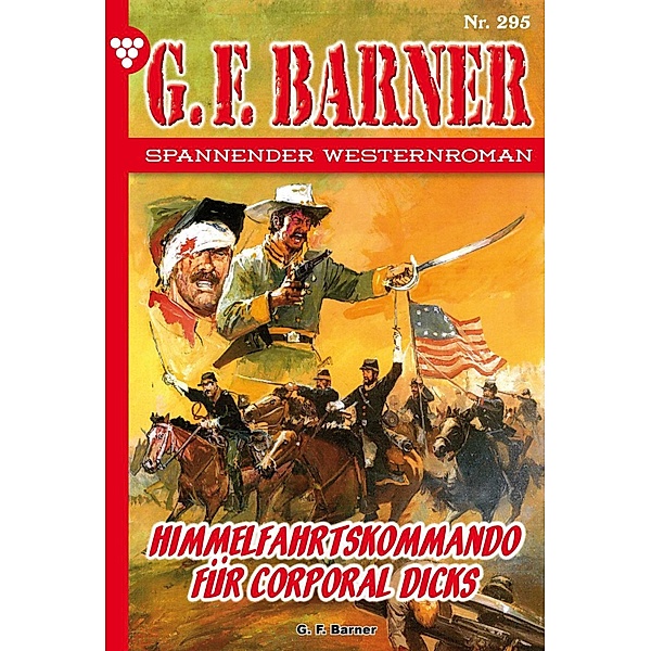 Himmelfahrtskommando für Corporal Dicks / G.F. Barner Bd.295, G. F. Barner