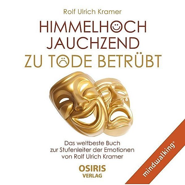 Himmelhoch jauchzend - zu Tode betrübt,1 Audio-CD, MP3, Rolf Ulrich Kramer