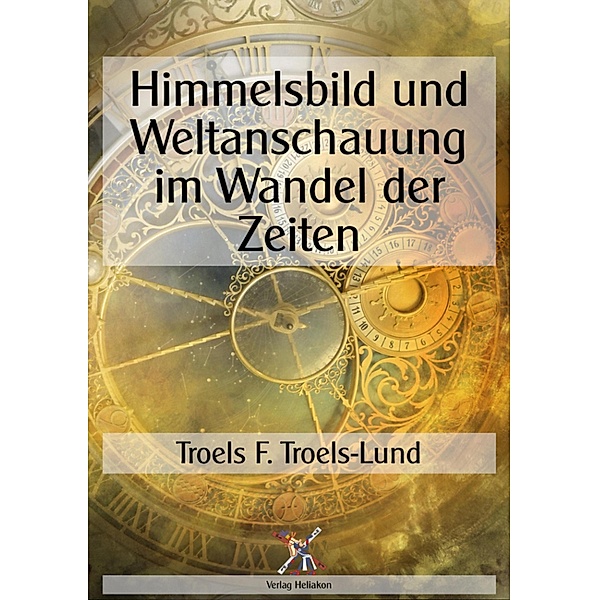 Himmelsbild und Weltanschauung im Wandel der Zeiten, Troel F. Troels-Lund