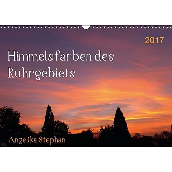 Himmelsfarben des Ruhrgebiets / 2017 (Wandkalender 2017 DIN A3 quer), Angelika Stephan