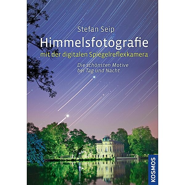 Himmelsfotografie mit der digitalen Spiegelreflexkamera, Stefan Seip