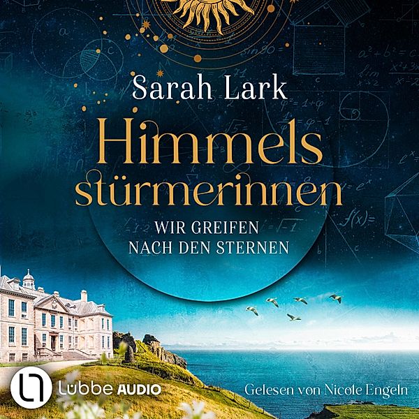 Himmelsstürmerinnen-Saga - 1 - Wir greifen nach den Sternen, Sarah Lark