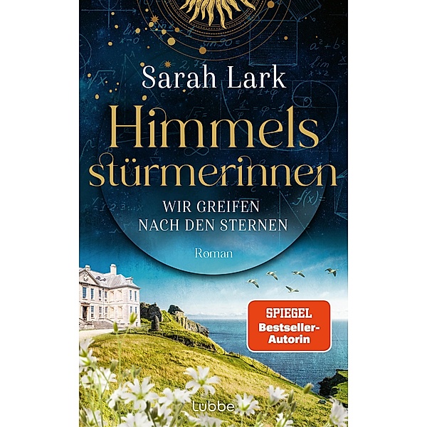 Himmelsstürmerinnen - Wir greifen nach den Sternen / HIMMELSSTÜRMERINNEN-SAGA Bd.1, Sarah Lark