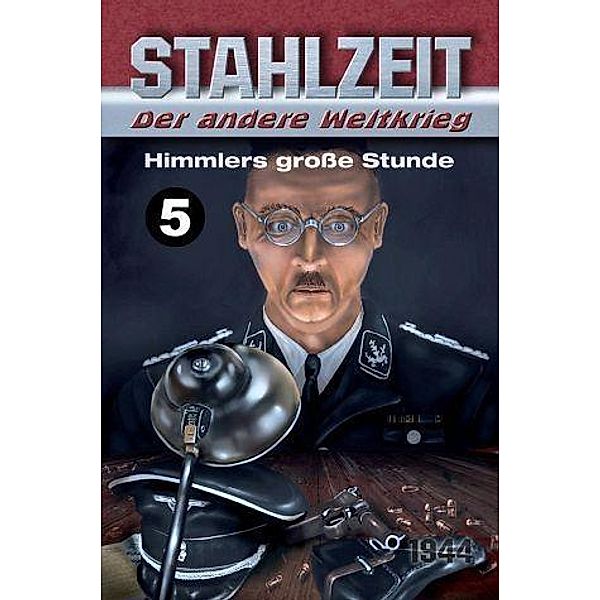 Himmlers große Stunde / STAHLZEIT Bd.5, Tom Zola