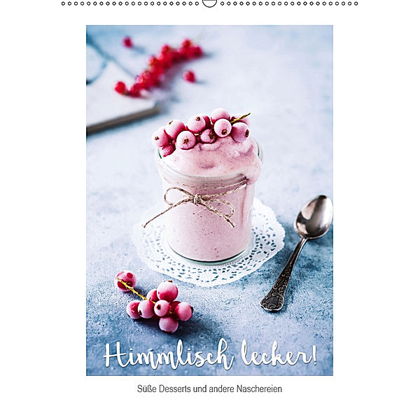 Himmlisch lecker! Süsse Desserts und andere Naschereien (Wandkalender 2019 DIN A2 hoch), Heike Sieg