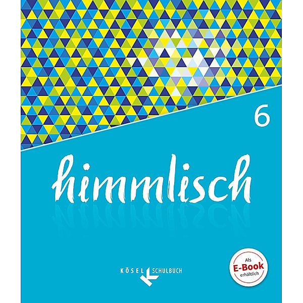 himmlisch - Unterrichtswerk für katholische Religionslehre an der Mittelschule in Bayern - 6. Jahrgangsstufe, Stefan Mellentin, Kerstin Scheglmann, Philipp Voitle