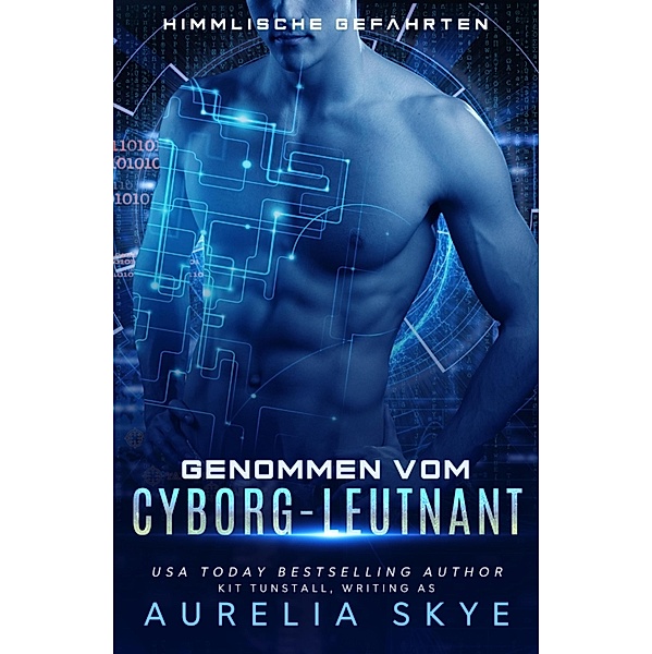 Himmlische Gefährten: Genommen vom Cyborg-Leutnant, Aurelia Skye