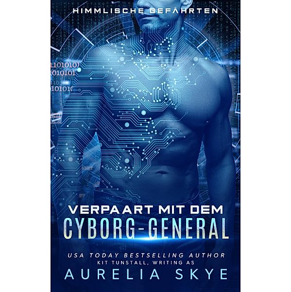 Himmlische Gefährten: Verpaart mit dem Cyborg-General, Aurelia Skye