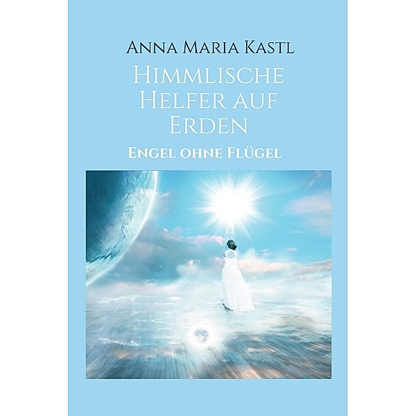 Himmlische Helfer auf Erden, Anna Maria Kastl