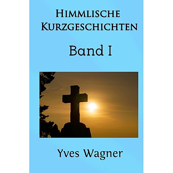 Himmlische Kurzgeschichten, Yves Wagner