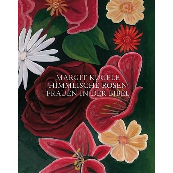 Himmlische Rosen, Margit Kugele