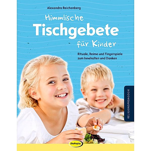 Himmlische Tischgebete für Kinder, Alexandra Reichenberg