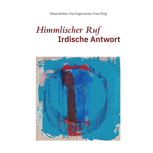 Himmlischer Ruf - Irdische Antwort, Tobias Winkler, Max Feigenwinter