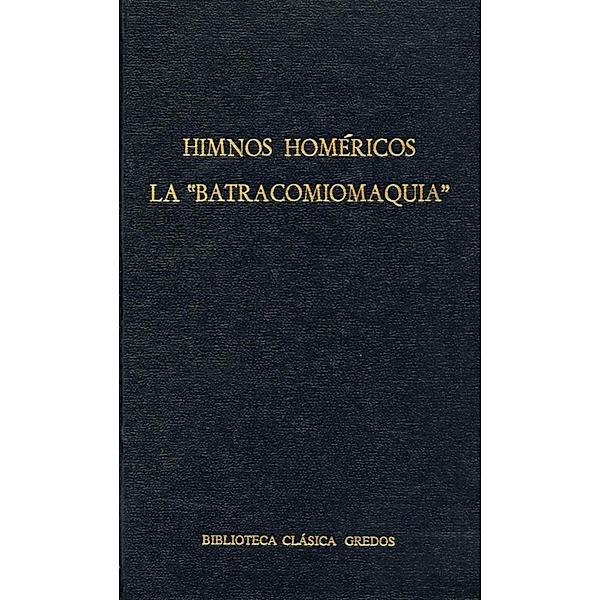 Himnos homéricos. La Batracomiomaquia / Biblioteca Clásica Gredos Bd.8, Homero