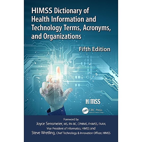 HIMSS Dictionary of Health Information and Technology Terms, Acronyms and Organizations, Healthcare Information & Management Systems Society (Himss)