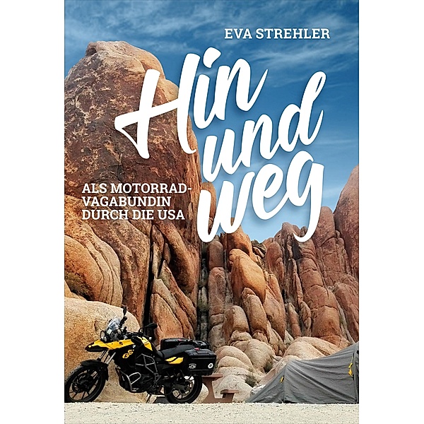 Hin und weg: Als Motorrad-Vagabundin durch die USA - mit 86 Farbfotos / Hin und weg Bd.1, Eva Strehler