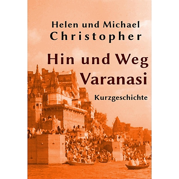 Hin und Weg - Varanasi, Helen Christopher und Michael Christopher
